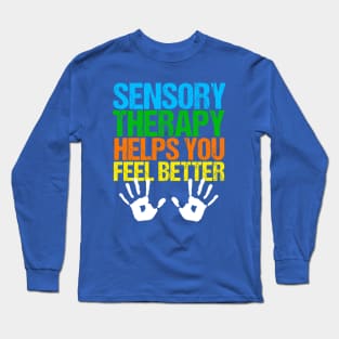 Sensory Therapy Helps You Feel Better Long Sleeve T-Shirt